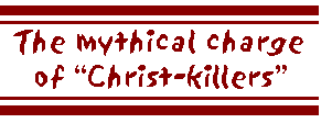 The mythical charge of 'Christ-killers'
