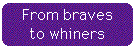 [Breaker quote: From 
braves to whiners]