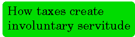 [Breaker quote: How 
taxes create involuntary servitude]