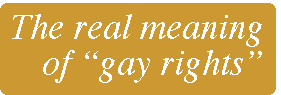 [Breaker quote: The real 
meaning of 'gay rights']