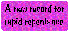 [Breaker quote: A new 
record for rapid repentance]