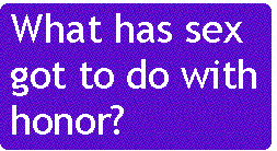 [Breaker quote: What has sex got 
to do with honor?]