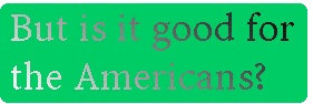 [Breaker quote: But is it good for 
the Americans?]