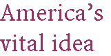 [Breaker quote: America's vital idea]