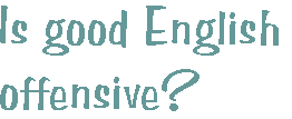 [Breaker quote: Is good English offensive?]
