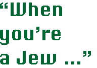 [Breaker quote: "When you're a Jew ..."]