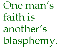[Breaker quote: One man's faith is another's blasphemy.]