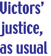 [Breaker quote: Victors' justice, as usual]