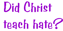 [Breaker quote: Did Christ teach hate?]