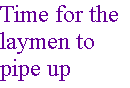 [Breaker quote: Time for the laymen to pipe up]