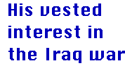 [Breaker quote: His vested interest in the Iraq war]