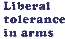 [Breaker quote: Liberal tolerance in arms]