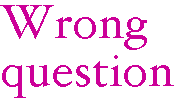 [Breaker quote: Wrong question]