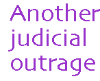 [Breaker quote: Another judicial outrage]