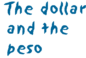 [Breaker quote for 
Bush's Misgovernment: The dollar and the peso]