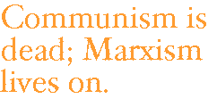 [Breaker quote for Are You a Marxist?: Communism is dead; Marxism lives on.]