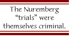 [Breaker quote: The Nuremberg 'trials' were themselves criminal.]