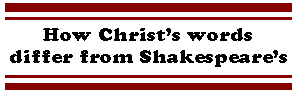 [Breaker quote: How 
Christ's words differ from Shakespeare's]